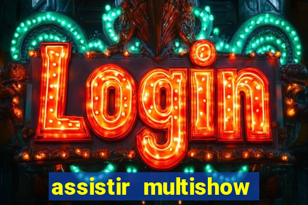 assistir multishow ao vivo online